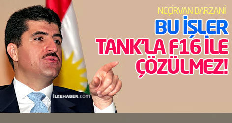 Neçirvan Barzani'den Maliki'ye: Bu işler tank'la F16 ile çözülmez!