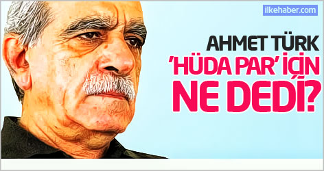 Ahmet Türk 'Hüda Par' için ne dedi?