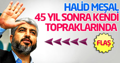 Halid Meşal 45 yıl sonra kendi topraklarında