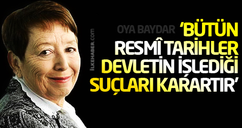 ‘Bütün resmî tarihler, devletin işlediği suçları karartır’...