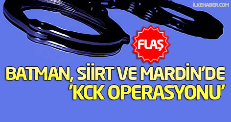Batman, Siirt ve Mardin'de 'KCK operasyonu'