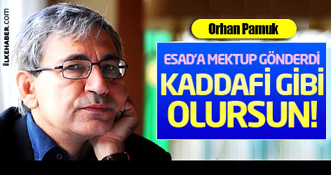 Orhan Pamuk'tan Esad'a: Kaddafi gibi olursun!