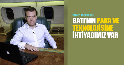 Medvedev: Batı'nın para ve teknolojisine ihtiyacımız var