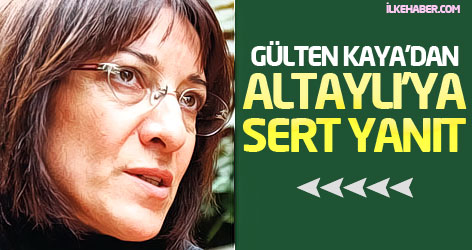 Gülten Kaya'dan Altaylı'ya sert yanıt!