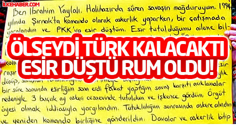 Ölseydi Türk kalacaktı esir düştü Rum oldu!