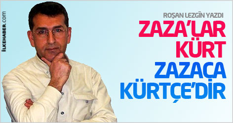 Zaza'lar Kürt, Zazaca Kürtçe'dir!