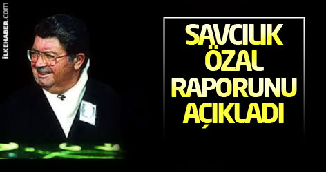 Savcılık, Özal raporunu açıkladı