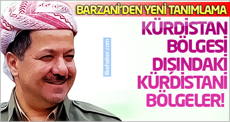Barzani'den yeni tanımlama: Kürdistan Bölgesi dışındaki Kürdistani bölgeler!