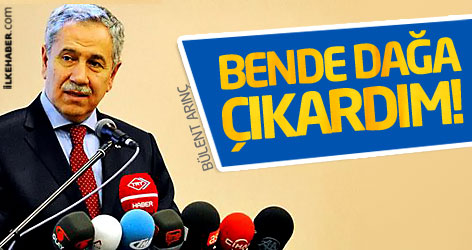 Bülent Arınç: Bende dağa çıkardım!