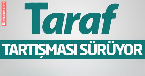 Basında Taraf tartışması sürüyor...