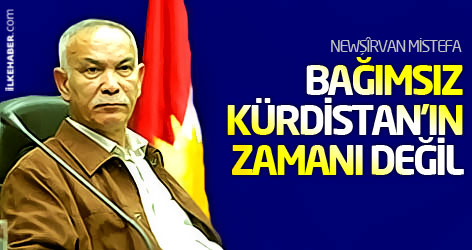 Newşîrvan Mistefa: Bağımsız Kürdistan’ın zamanı değil