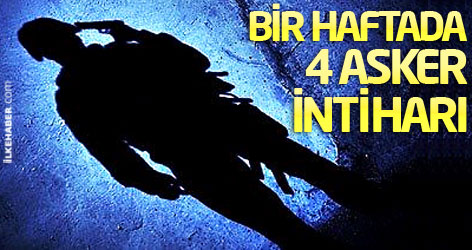 Bir haftada 4 asker 'intiharı'