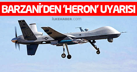 Barzani'den Maliki'ye 'insansız hava aracı' uyarısı!