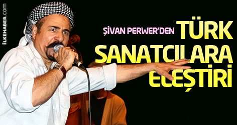 Şivan Perwer'den Türk sanatçılara eleştiri