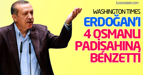 WT, Erdoğan'ı 4 Osmanlı padişahına benzetti