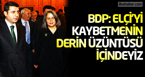 BDP: Elçi’yi kaybetmenin derin üzüntüsü içindeyiz