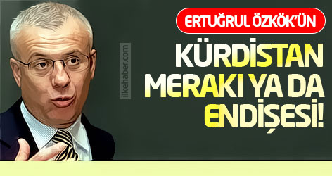 Ertuğrul Özkök'ün Kürdistan merakı ya da endişesi!
