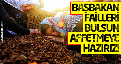 Roboski'li aileler: Başbakan failleri bulsun, affetmeye hazırız!