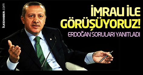Erdoğan: İmralı ile görüşüyoruz!