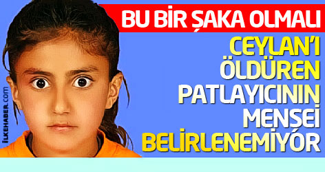 Ceylan’ı öldüren patlayıcının menşei belirlenemiyor!