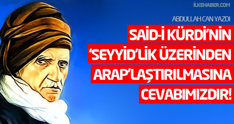 Said-i Kürdi’nin ‘Seyyid’lik üzerinden Arap’laştırılmasına cevabımızdır!