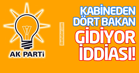 Kabineden dört bakan gidiyor iddiası!