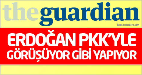 Guardian: Erdoğan PKK'yle görüşüyor gibi yapıyor!