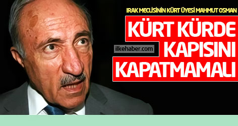 Mahmut Osman: Kürt Kürde kapısını kapatmamalı