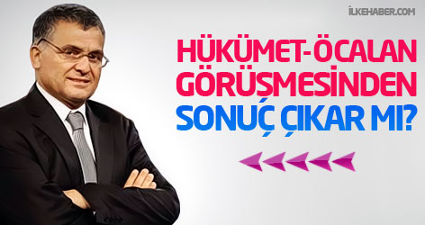 Hükümet-Öcalan görüşmesinden sonuç çıkar mı?