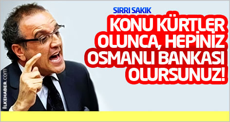 Sırrı Sakık: Konu Kürtler olunca, hepiniz Osmanlı Bankası olursunuz!