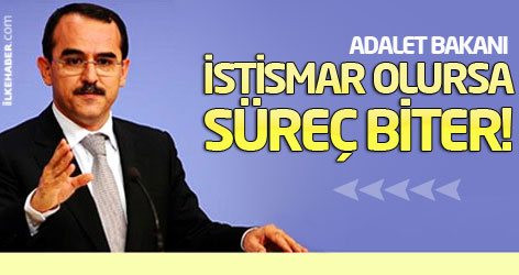 Adalet Bakanı: İstismar olursa süreç biter!