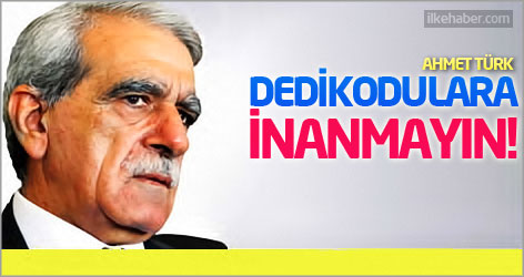 Ahmet Türk: Dedikodulara inanmayın!