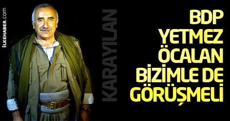 Karayılan: BDP yetmez Öcalan bizimle de görüşmeli