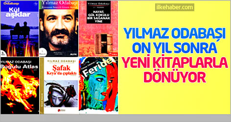 Yılmaz Odabaşı on yıl sonra yeni kitaplarla dönüyor…