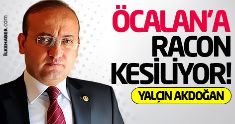 Yalçın Akdoğan: Öcalan’a racon kesiliyor!