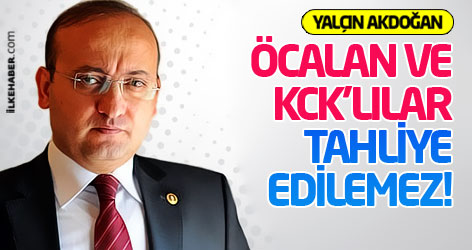 Akdoğan: PKK sınır dışına çekilmeli, Öcalan ve KCK'lılar tahliye edilemez!
