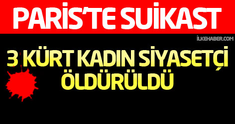 Paris'te suikast: 3 Kürt kadın siyasetçi öldürüldü