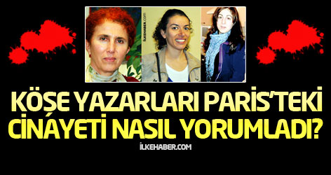 Köşe yazarları Paris'teki cinayeti nasıl yorumladı?