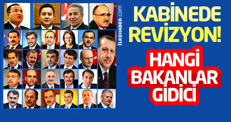 Kabinede revizyon! Hangi bakanlar gidici...