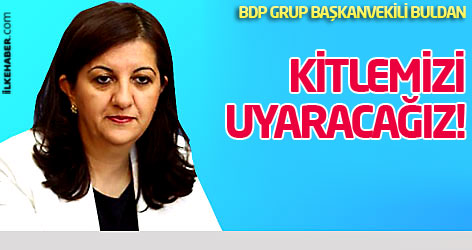 BDP: Kitlemizi uyaracağız!