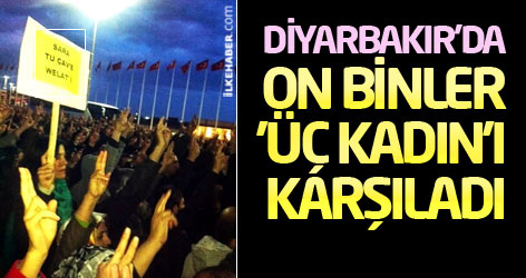 Diyarbakır'da On binler 'üç kadın'ı karşıladı