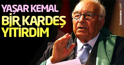 Yaşar Kemal: 'Bir kardeş yitirdim'