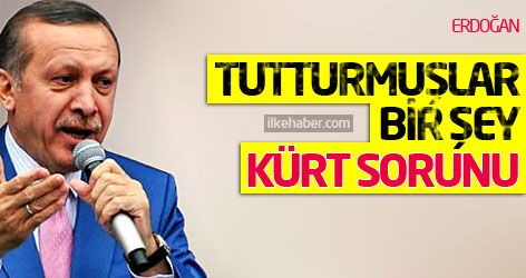 Erdoğan: Tutturmuşlar bir şey; Kürt sorunu...