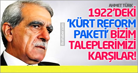 Ahmet Türk: 1922'deki 'Kürt Reform Paketi' bizim taleplerimizi karşılar!