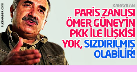 Karayılan: Paris zanlısı Ömer Güney'in PKK ile ilişkisi yok, sızdırılmış olabilir
