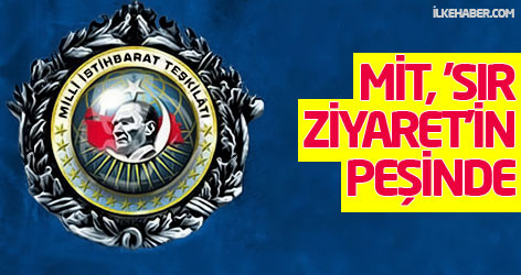 MİT, 'sır ziyaret'in peşinde!