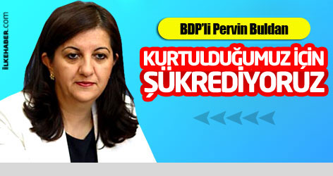 Pervin Buldan: Kurtulduğumuz için şükrediyoruz
