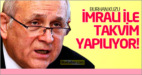 Burhan Kuzu: İmralı ile takvim yapılıyor!