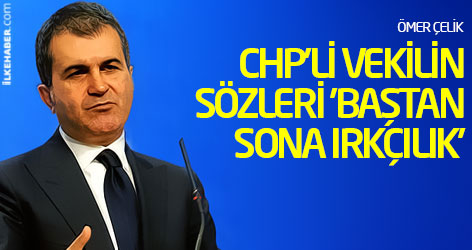 Ömer Çelik: CHP'li vekilin sözleri 'baştan sona ırkçılık'