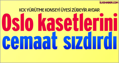 Zübeyir Aydar: Oslo kasetlerini cemaat sızdırdı